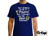 Just Wanted to be a Pirate, but Couldn't Get my Ship Together T-Shirt