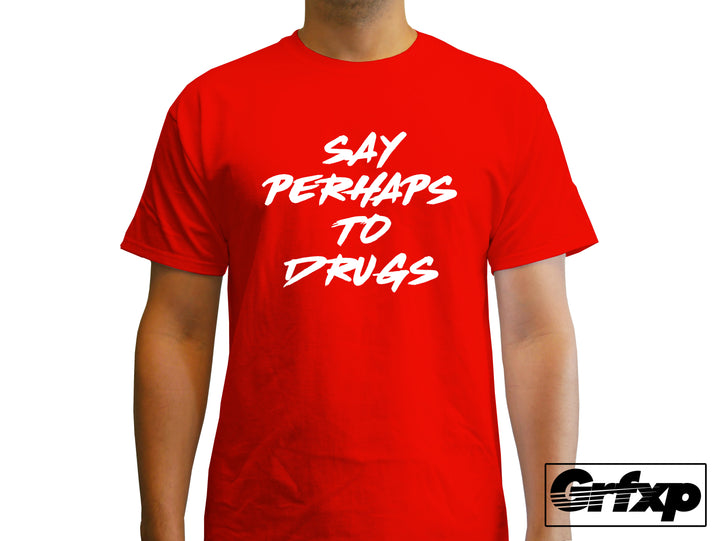 Say Perhaps to Drugs T-Shirt