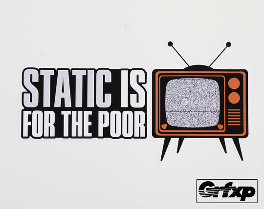 Static is for the Poor Printed Sticker